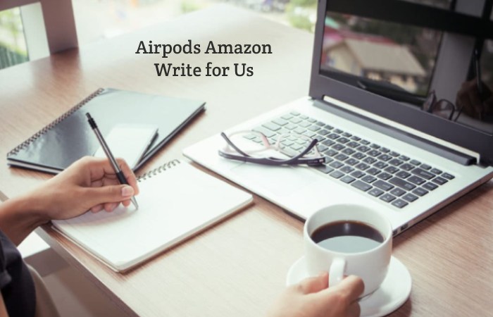 Why Write for Wikitech Blog – Airpods Amazon Write for Us
